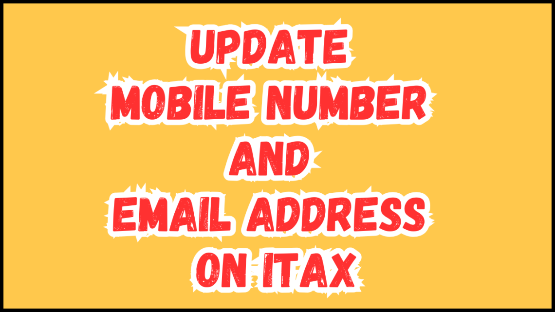 Update Mobile Number and Email Address on iTax - Submit your service request online and get your contact details updated on iTax in a few minutes.